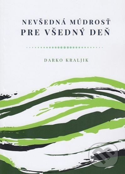 Levně Nevšedná múdrosť pre všedný deň - Darko Kraljik - kniha z kategorie Kresťanstvo