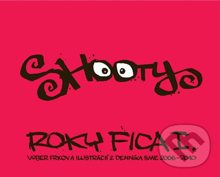 Roky Fica I. (s podpisom autora) - Shooty, Slovart, 2010