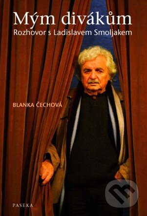 Levně Mým divákům (Rozhovor s Ladislavem Smoljakem) - Blanka Čechová - kniha z kategorie Životopisy