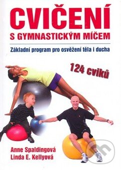 Cvičení s gymnastickým míčem - Anne Spaldingová, Linda E. Kellyová, Talpress, 2010