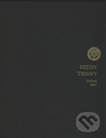 Levně Dejiny Trnavy (Zväzok prvý) (Vývoj mesta od prvých poznatkov o jeho osídlení až do polovice minulého storočia) - kniha z kategorie História