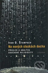 Na nových stezkách ducha - Ivan O. Štampach, Vyšehrad, 2010