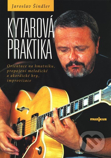 Kniha: Kytarová praktika (Jaroslav Šindler). Muzikus, 2002