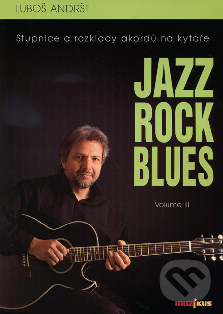 Jazz Rock Blues (Volume III.) - Luboš Andršt, Muzikus, 2007