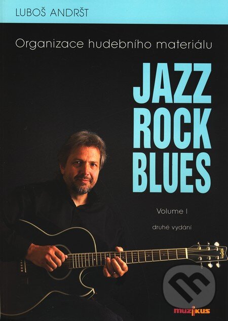Kniha: Jazz, Rock, Blues (Volume I.) (Luboš Andršt). Muzikus, 2001