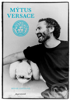 Kniha: Mýtus Versace (Minnie Gastelová). Garamond, 2010
