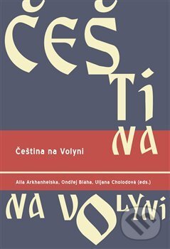 Levně Čeština na Volyni - Alla Arkhanhelska, Ondřej Bláha, Uljana Cholodová - kniha z kategorie Jazyková antropológia