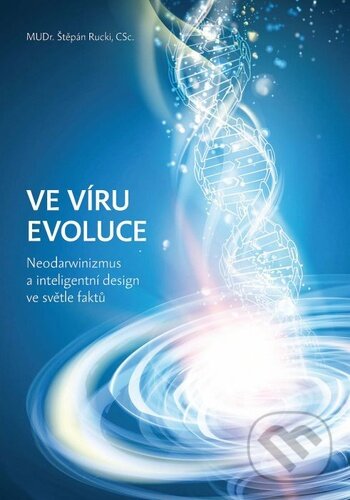 Kniha: Ve víru evoluce (Štěpán Rucki). Nakladatelství Křesťanský život, 2021