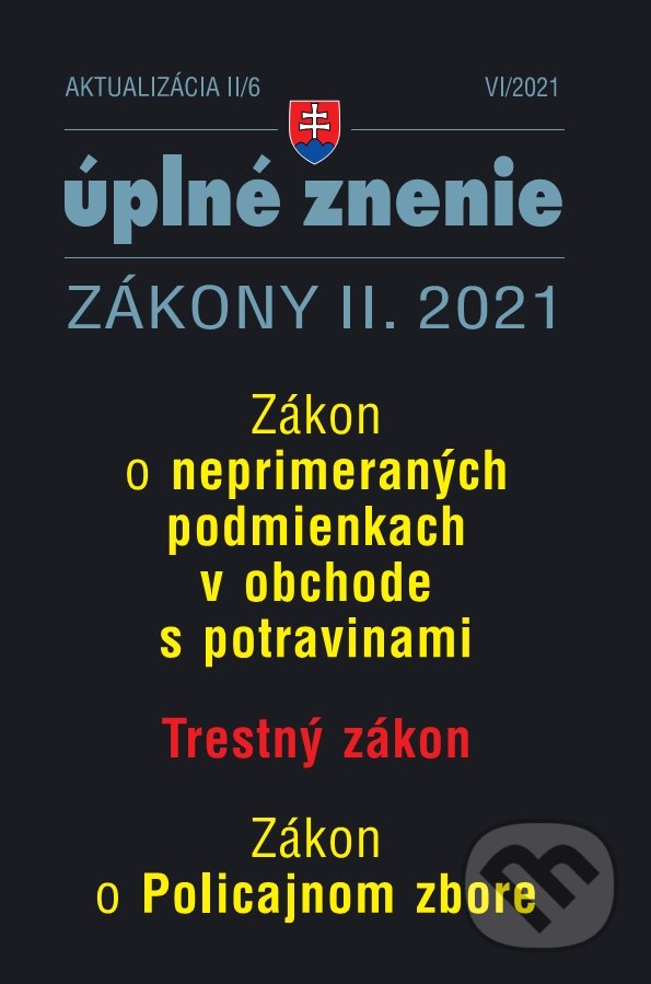 Levně Aktualizácia II/6 2021 (Zákon o neprimeraných podmienkach v obchode s potravinami, Trestné zákon, Zákon o policajnom zbore) - kniha z kategorie…