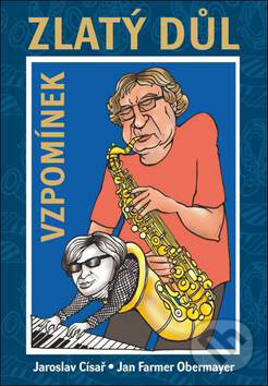 Kniha: Zlatý důl vzpomínek (Jan F. Obermayer a Jaroslav Císař). Oftis, 2010