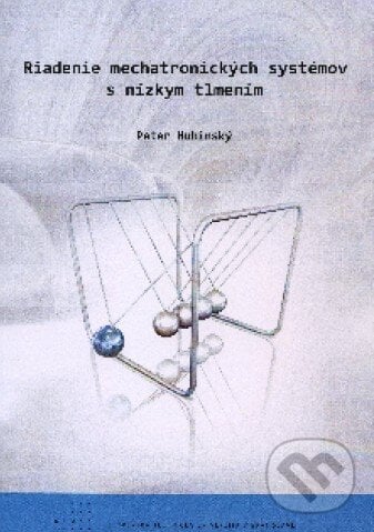 Riadenie mechatronických systémov s nízkym tlmením - Peter Hubinský, STU, 2010