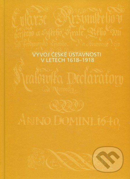 Vývoj české ústavnosti v letech 1618 - 1918 - Ladislav Soukup, Karel Malý, Karolinum, 2007