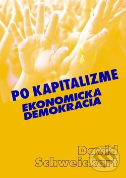 Levně Po kapitalizme (Ekonomická demokracia) - David Schweickart - kniha z kategorie Sociológia