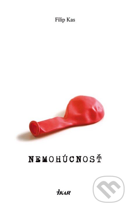 Kniha: Nemohúcnosť (Filip Kas). Ikar, 2011