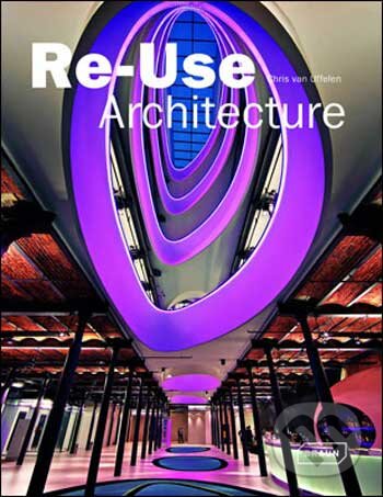 Levně Re-Use Architecture - Chris van Uffelen - kniha z kategorie Umenie, dizajn a architektúra