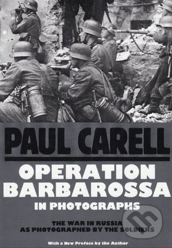 Operation Barbarossa in Photographs - Paul Carell, Schiffer, 1991