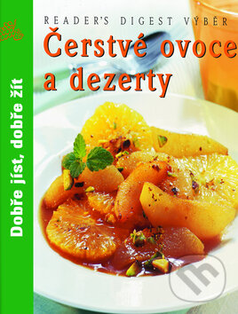 Levně Čerstvé ovoce a dezerty (Dobře jíst, dobře žít) - kniha z kategorie Podľa úpravy