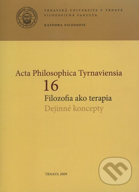 Levně Acta Philosophica Tyrnaviensia 16 (Filozofia ako terapia / Dejinné koncepty) - kniha z kategorie Filozofia