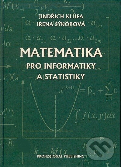 Matematika pro informatiky a statistiky - Jindřich Klůfa, Irena Sýkorová, Professional Publishing, 2010