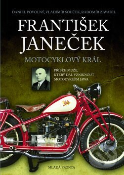 František Janeček: Motocyklový král - Daniel Povolný, Vladimír Souček, Mladá fronta, 2011