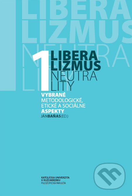 Levně Liberalizmus neutrality 1 (Vybrané metodologické, etické a sociálne aspekty) - kniha z kategorie Filozofia