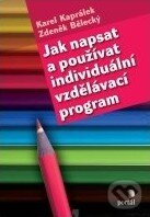 Jak napsat a používat individuální vzdělávací program - Karel Kaprálek, Zdeněk Bělecký, Portál, 2011
