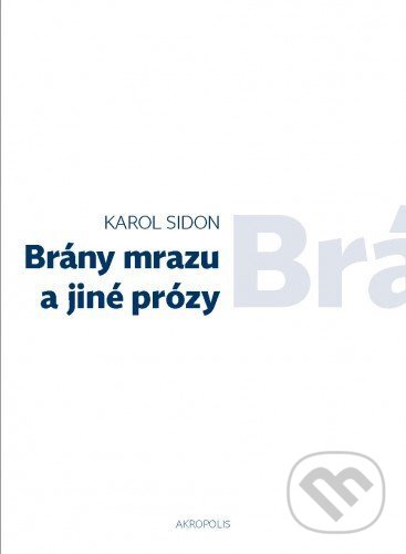 E-kniha: Brány mrazu a jiné prózy (Karol Sidon). Akropolis, 2013