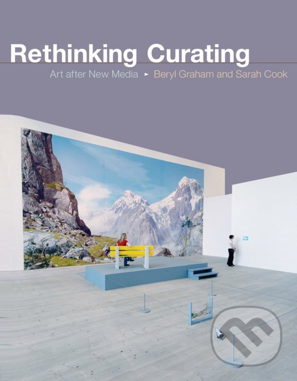 Levně Rethinking Curating (Art after New Media) - Beryl Graham, Sarah Cook - kniha z kategorie Umenie, dizajn a architektúra