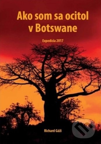 Levně Ako som sa ocitol v Botswane - Richard Gáži - kniha z kategorie Mapy a cestovanie