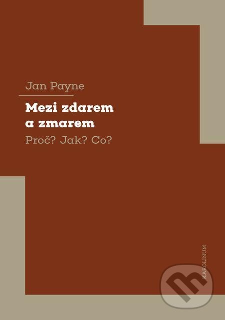 E-kniha: Mezi zdarem a zmarem Proč? Jak? Co? (Jan Payne). Karolinum, 2021