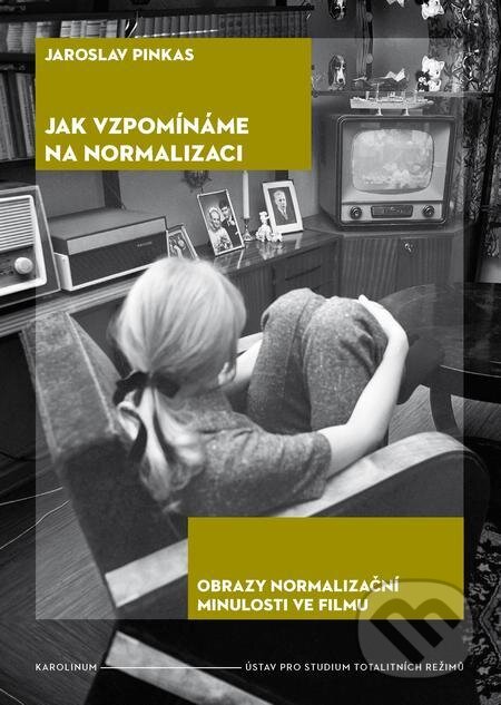 E-kniha: Jak vzpomínáme na normalizaci (Jaroslav Pinkas). Karolinum, 2021