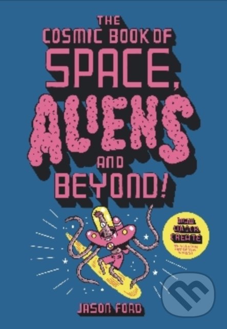 The Cosmic Book of Space, Aliens and Beyond - Jason Ford, Laurence King Publishing, 2021