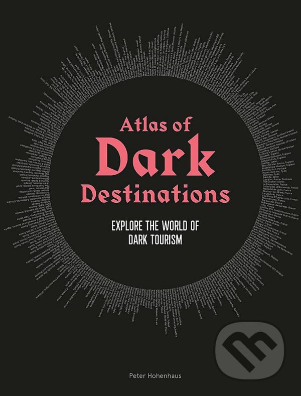 Levně Atlas of Dark Destinations (Explore the world of dark tourism) - kniha z kategorie Sprievodcovia