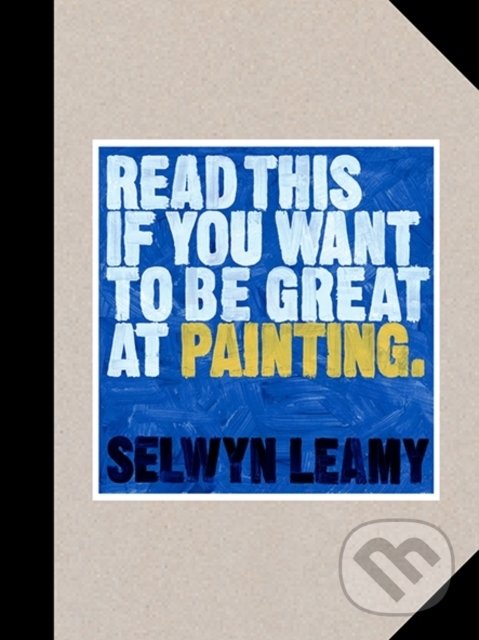 Levně Read This if You Want to Be Great at Painting - Selwyn Leamy - kniha z kategorie Umenie, dizajn a architektúra