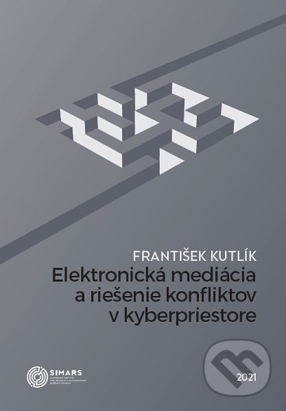 Elektronická mediácia a riešenie konfliktov v kyberpriestore - František Kutlík, Simars, 2021