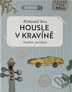 Levně Housle v kravíně - Bohumil Kos - kniha z kategorie Beletria